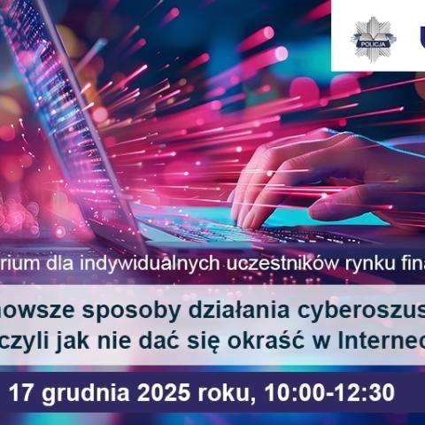 Webinarium: Najnowsze sposoby działania cyberoszustów – czyli jak nie dać się okraść w Internecie