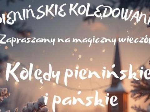Pienińskie Kolędowanie – magiczny wieczór kolęd w Krościenku nad Dunajcem