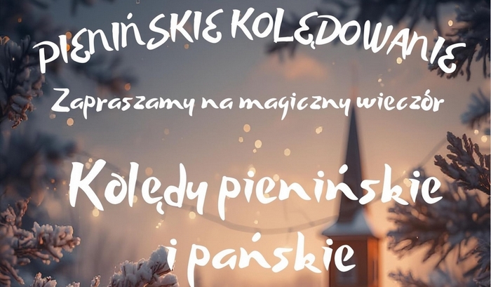 Pienińskie Kolędowanie – magiczny wieczór kolęd w Krościenku nad Dunajcem