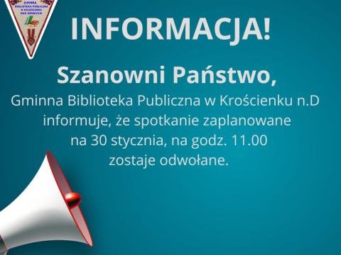 Gminna Biblioteka Publiczna w Krościenku n.D informuje, że spotkanie zaplanowane na 30 stycznia, na godz. 11.00 zostaje odwołane.